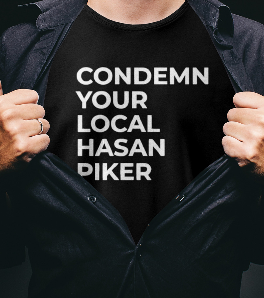 Condemn Your Local Hasan Piker HasanAbi Merchandise T-Shirt