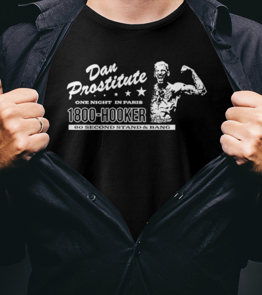 Dan Prostitute One Night In Paris 1800 Hooker 60 Second Stand And Bang T-Shirt