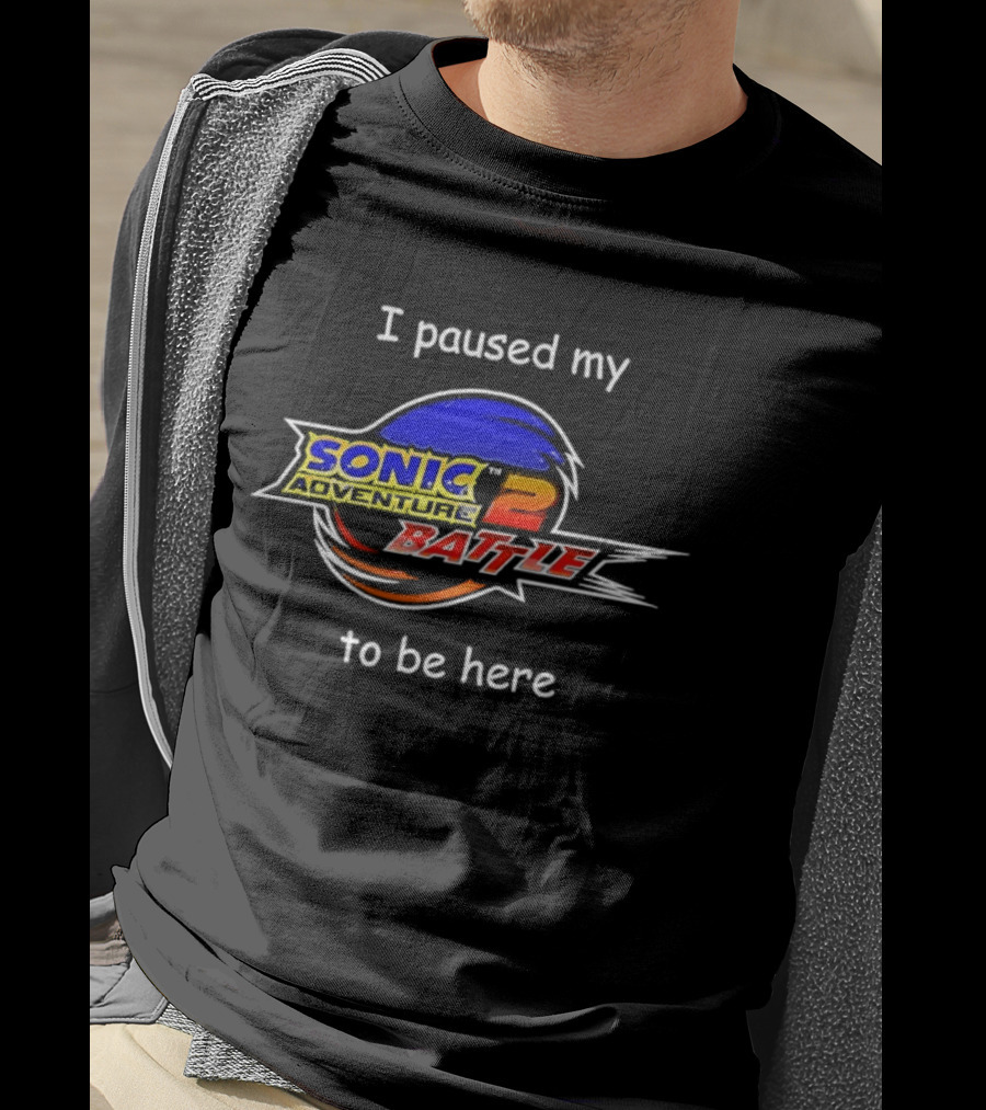 I Paused My Sonic The Hedgehog 2 Battle To Be Here T-Shirt