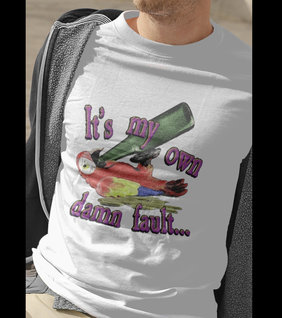 Fsgprints Wastin Away Again It's My Own Damn Fault Parrot Drinking T-Shirt