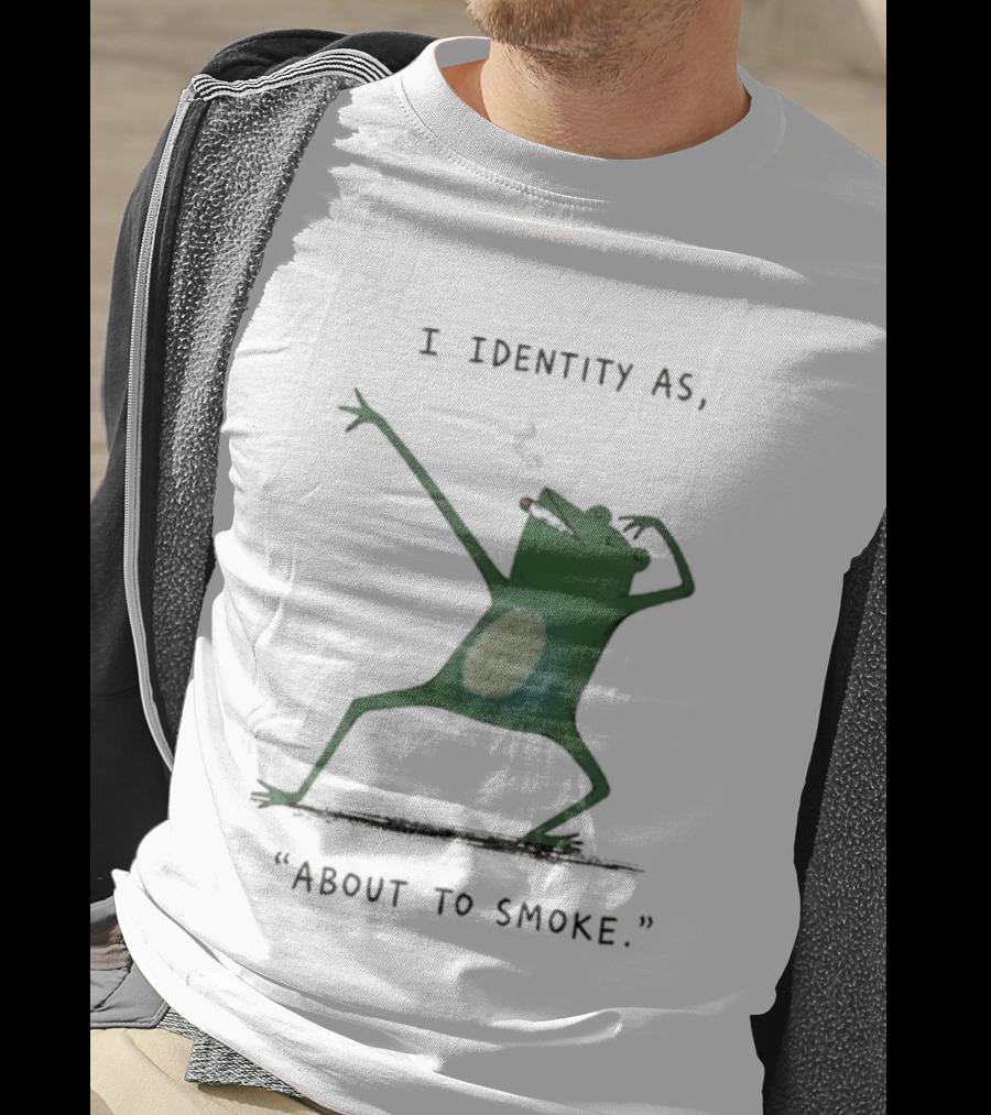 I Identity As About To Smoke Frog Dancing T-Shirt