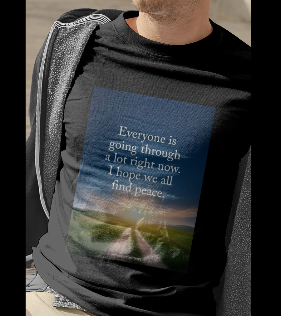 Everyone Is Going Through A Lot Right Now I Hope We All Find Peace Pathway Sunrise Power Of Positivity T-Shirt