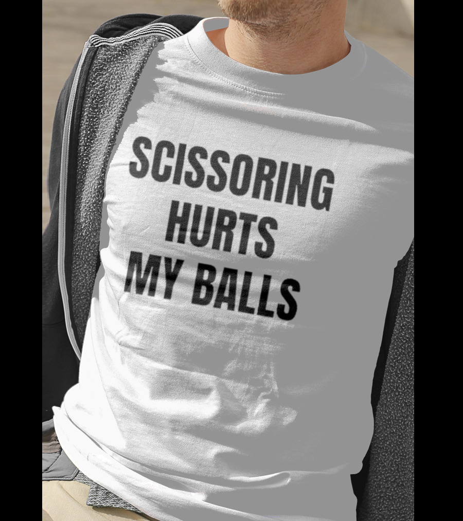 Scissoring Hurts My Balls Phrase Urban Humor T-Shirt