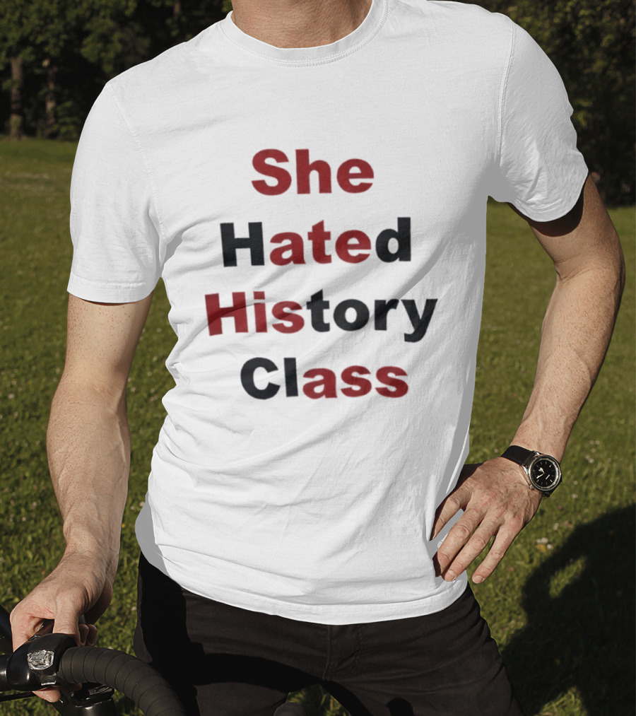 She Hated History Class Humor Student Education T-Shirt