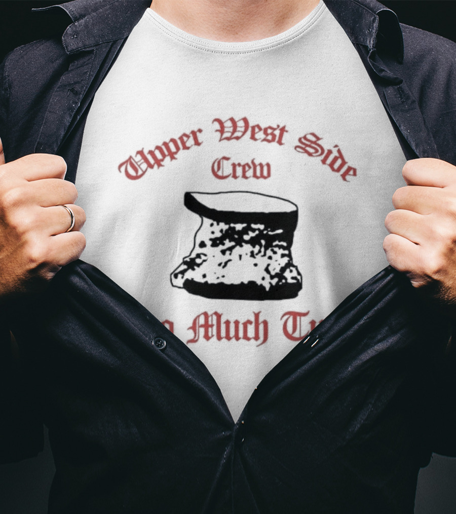 Upper West Side Crew Too Much Tuna Kroll Show Sketch Comedy Iconic Phrase T-Shirt