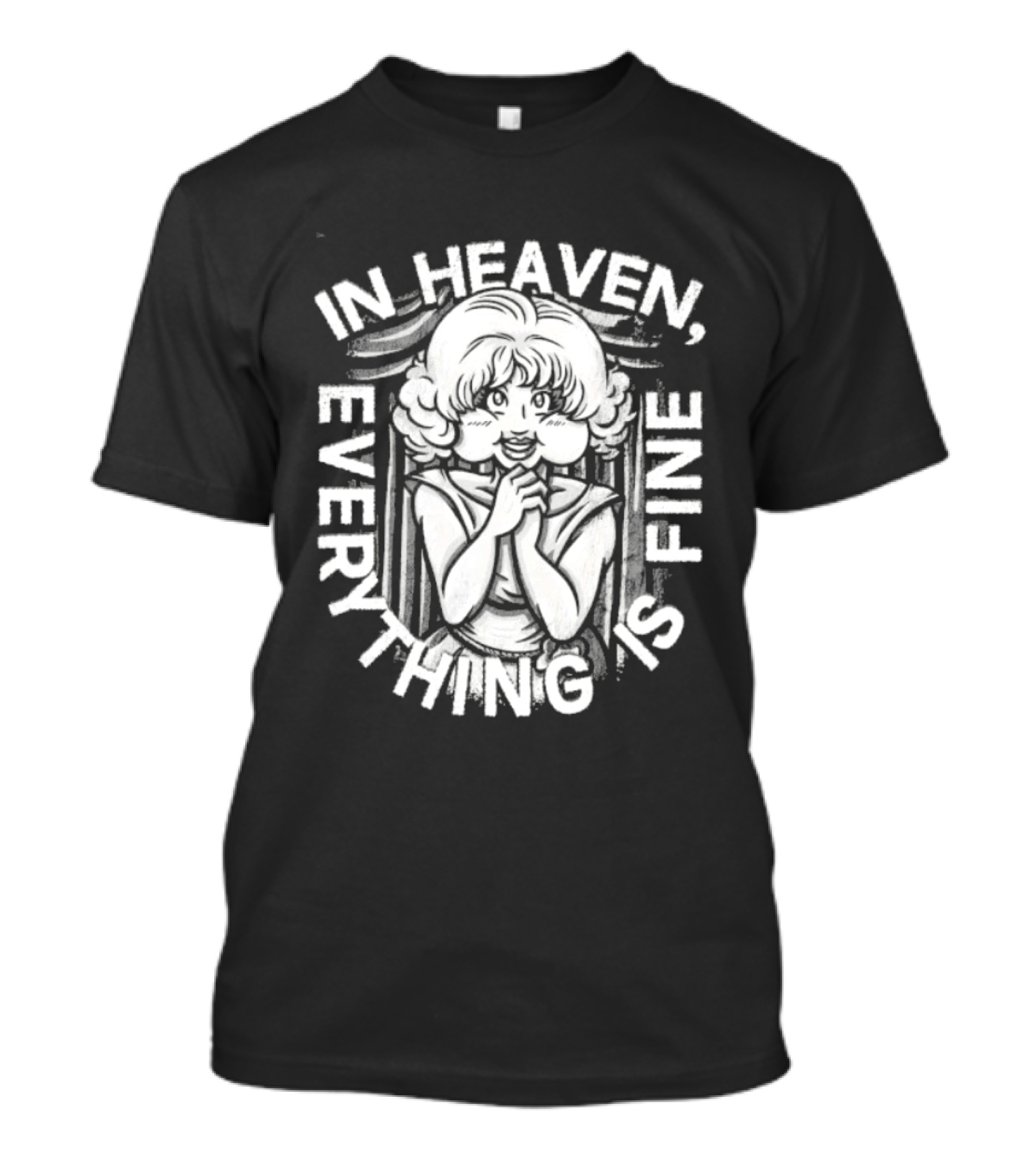 Lady In The Radiator In Heaven Everything Is Fine T-Shirt