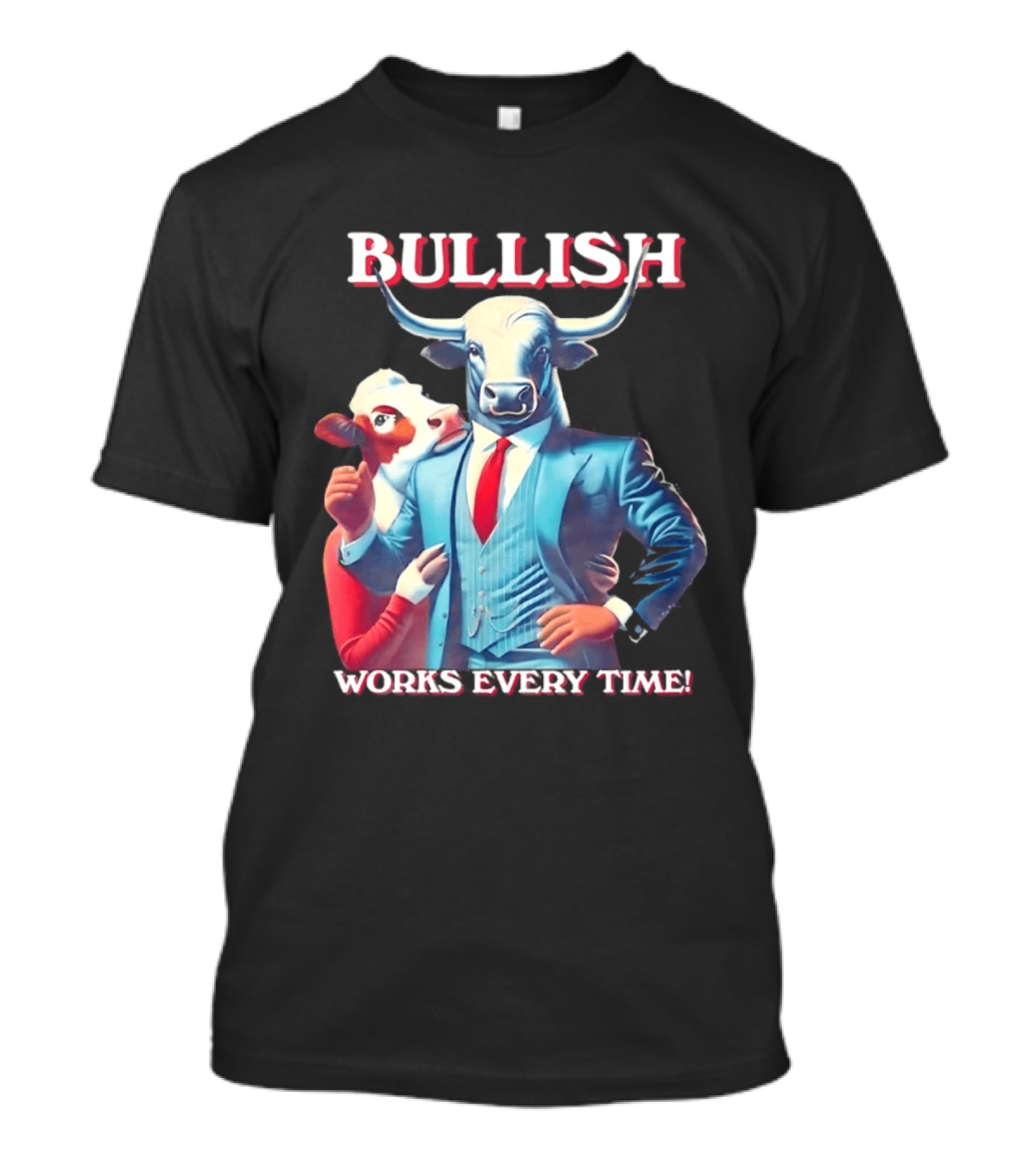 BULLISH Bull Market Investing Works Every Time T-Shirt