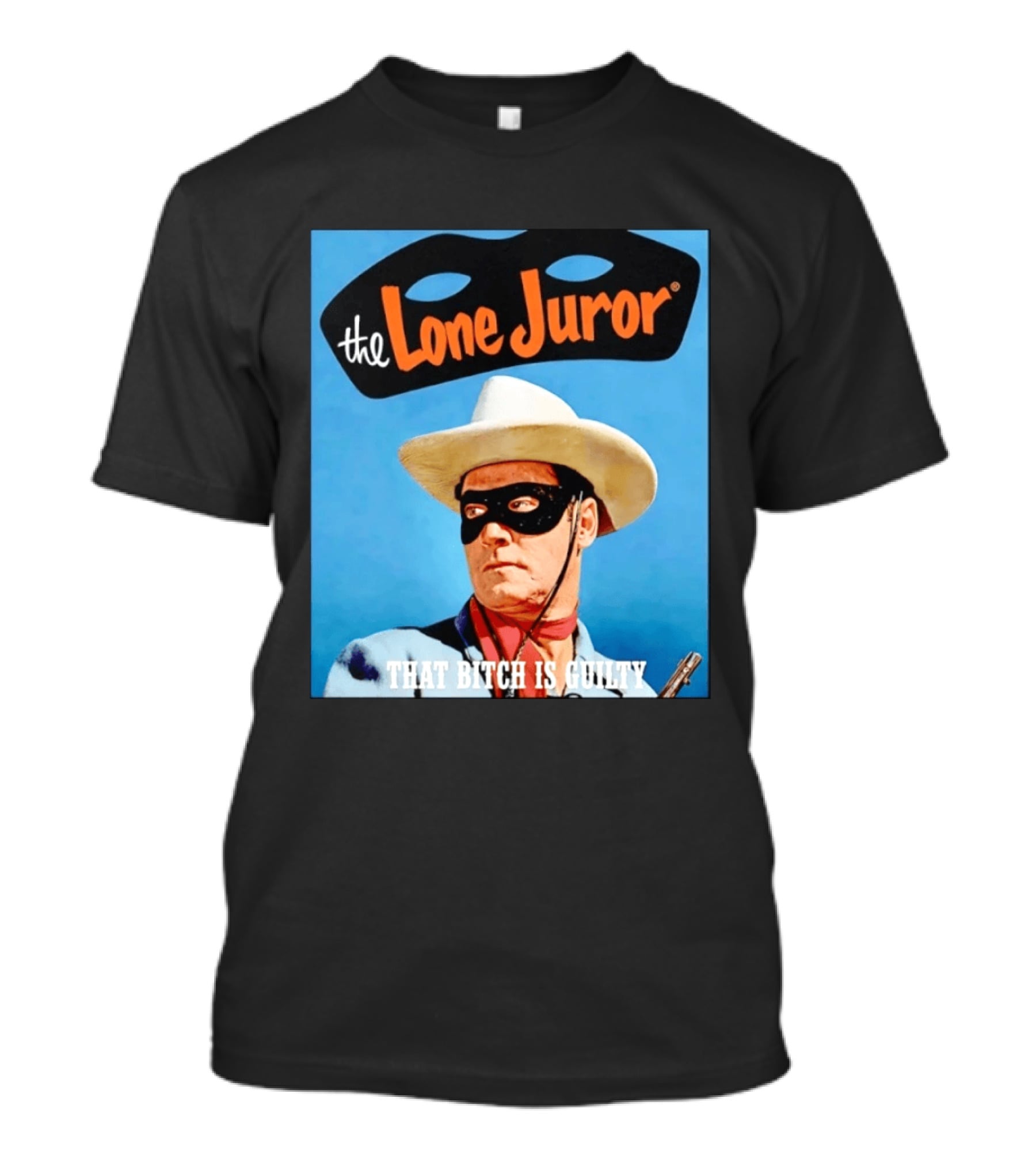 The Lone Juror That Bitch Is Guilty Masked Cowboy Western T-Shirt