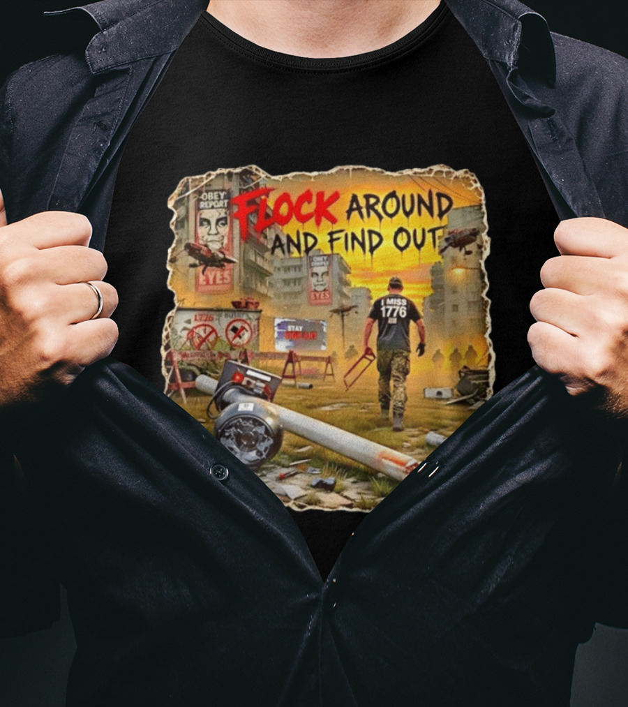 Flock Around And Find Out I Miss 1776 Obey Report Dystopian Scene T-Shirt