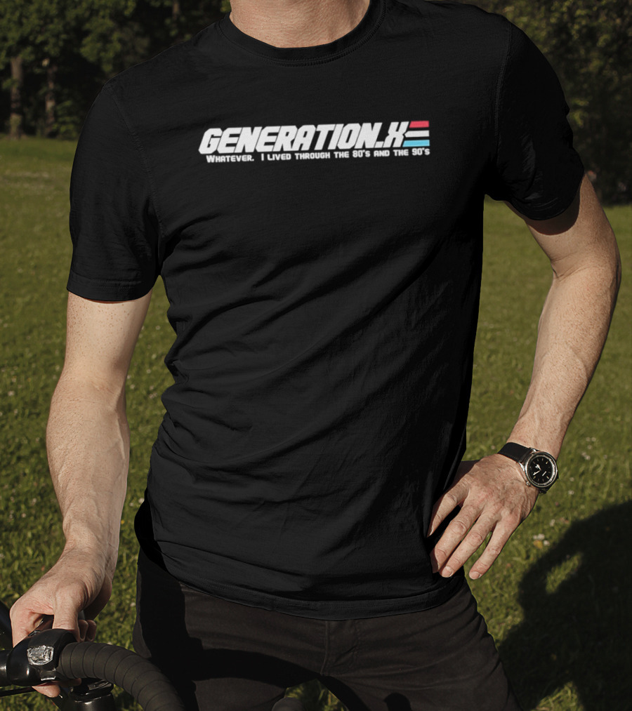 Generation X Whatever I Lived Through The 80s And The 90s T-Shirt