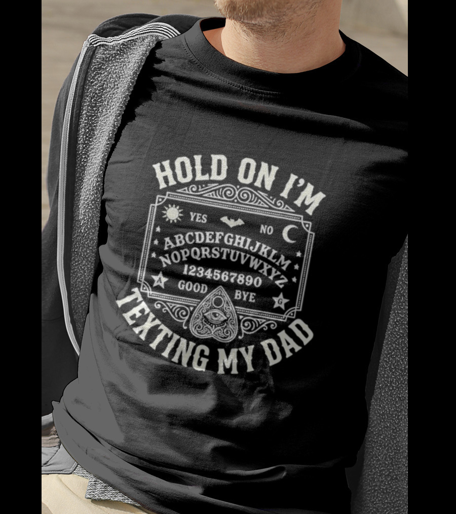 Hold On I'm Texting My Dad Ouija Board Alphabet Occult T-Shirt