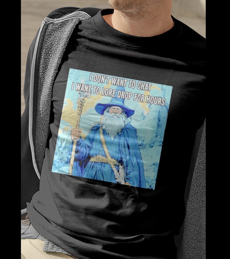I Don't Want To Chat I Want To Lore Drop For Hours Wizard Staff Blue Cloak Tower T-Shirt