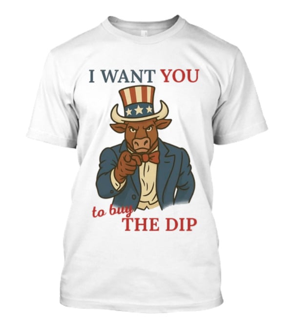 I Want You To Buy The Dip Bull Uncle Sam Investor T-Shirt