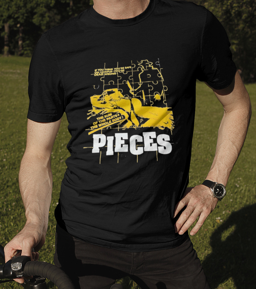 Pieces Horror Movie The Sum Of The Parts The Whole Body If You Think You're Safe On Campus You're Dead Wrong T-Shirt