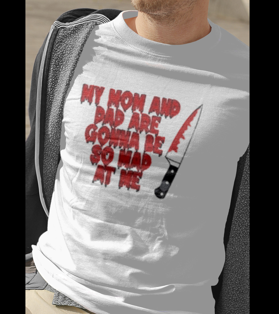 My Mom And Dad Are Gonna Be So Mad At Me Bloody Knife T-Shirt