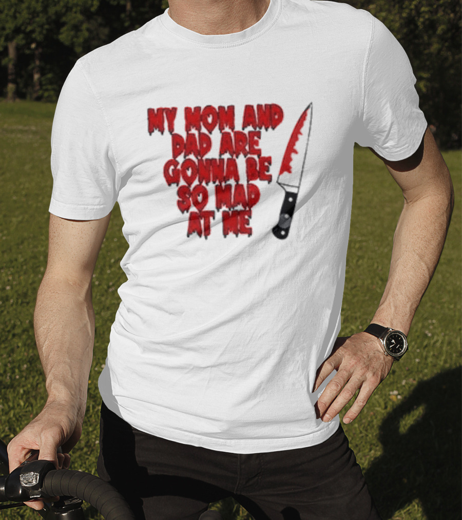 My Mom And Dad Are Gonna Be So Mad At Me Bloody Knife T-Shirt