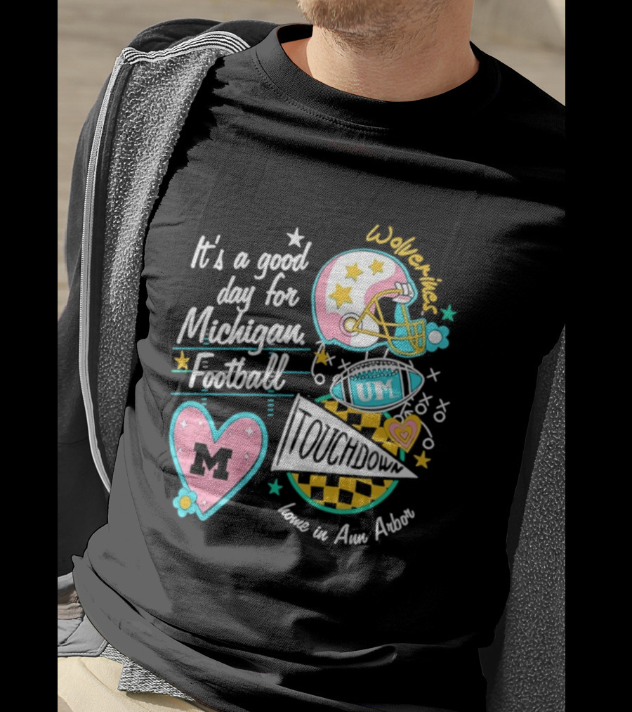 It's A Good Day For Michigan Football Wolverines Home In Ann Arbor Heart M Helmet Touchdown UM T-Shirt