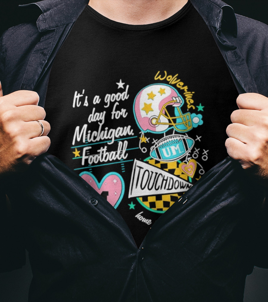 It's A Good Day For Michigan Football Wolverines Home In Ann Arbor Heart M Helmet Touchdown UM T-Shirt