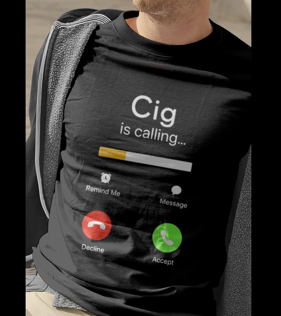Cig Is Calling Phone Screen Decline Accept Message Remind Me T-Shirt