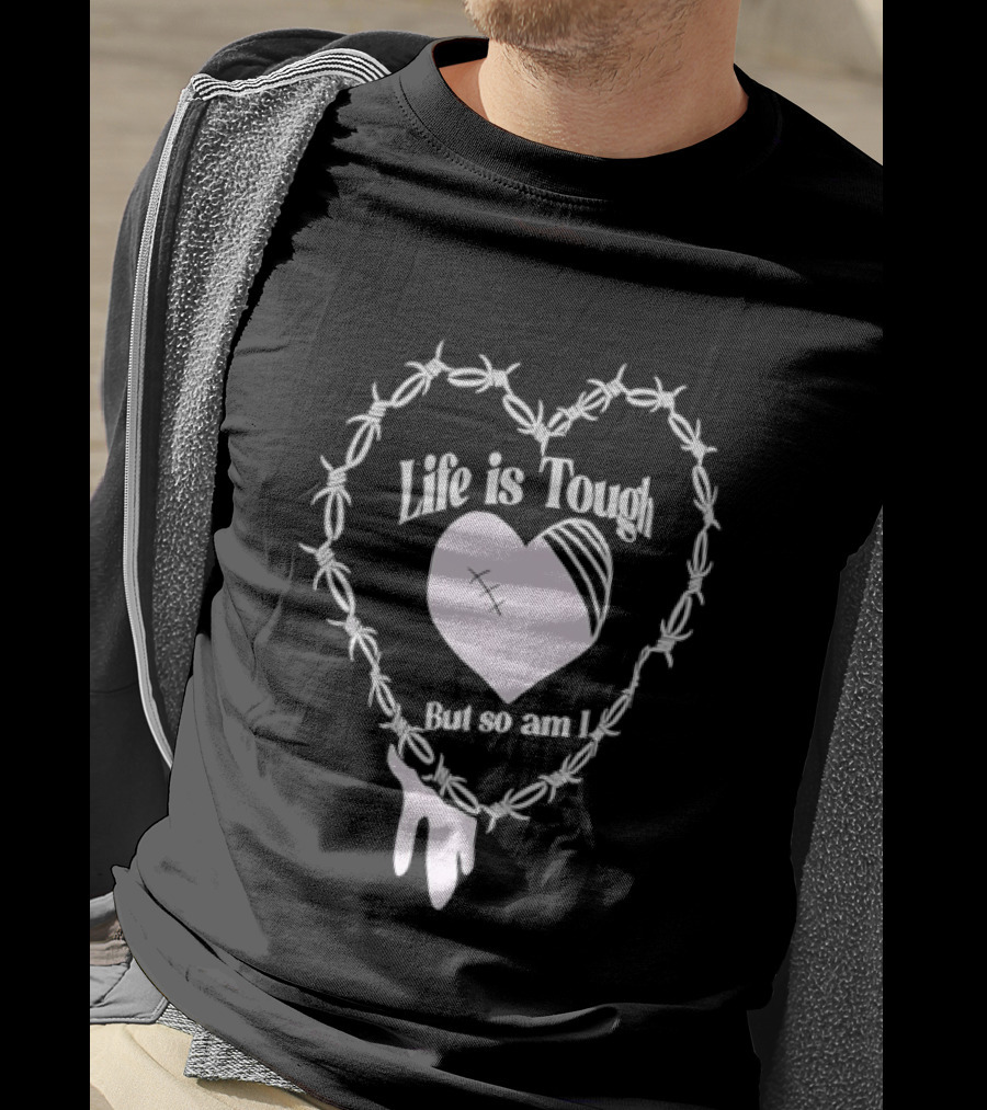 Life Is Tough But So Am I Barbed Wire Heart T-Shirt