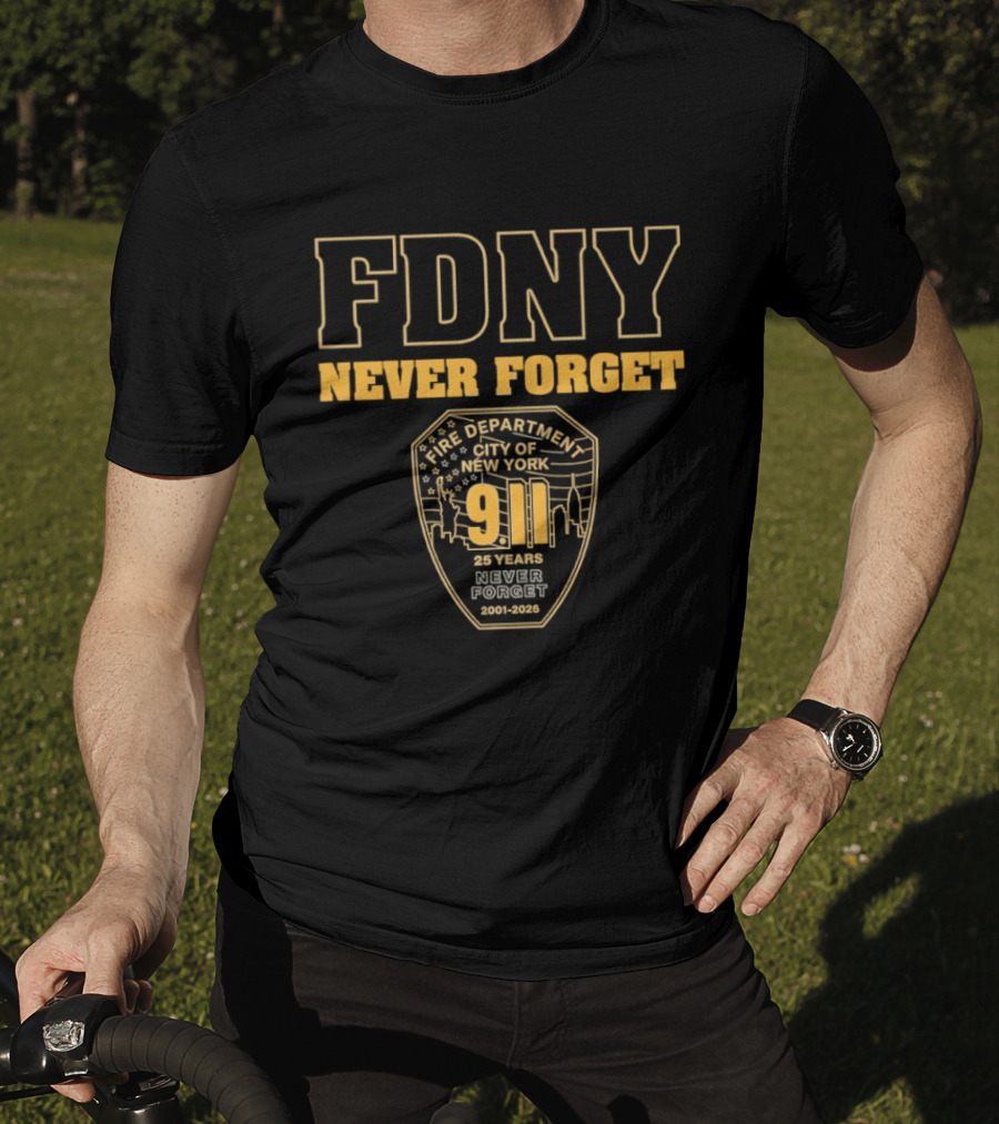 FDNY Never Forget 9 11 25 Years 2001 2026 New York City Fire Department T-Shirt
