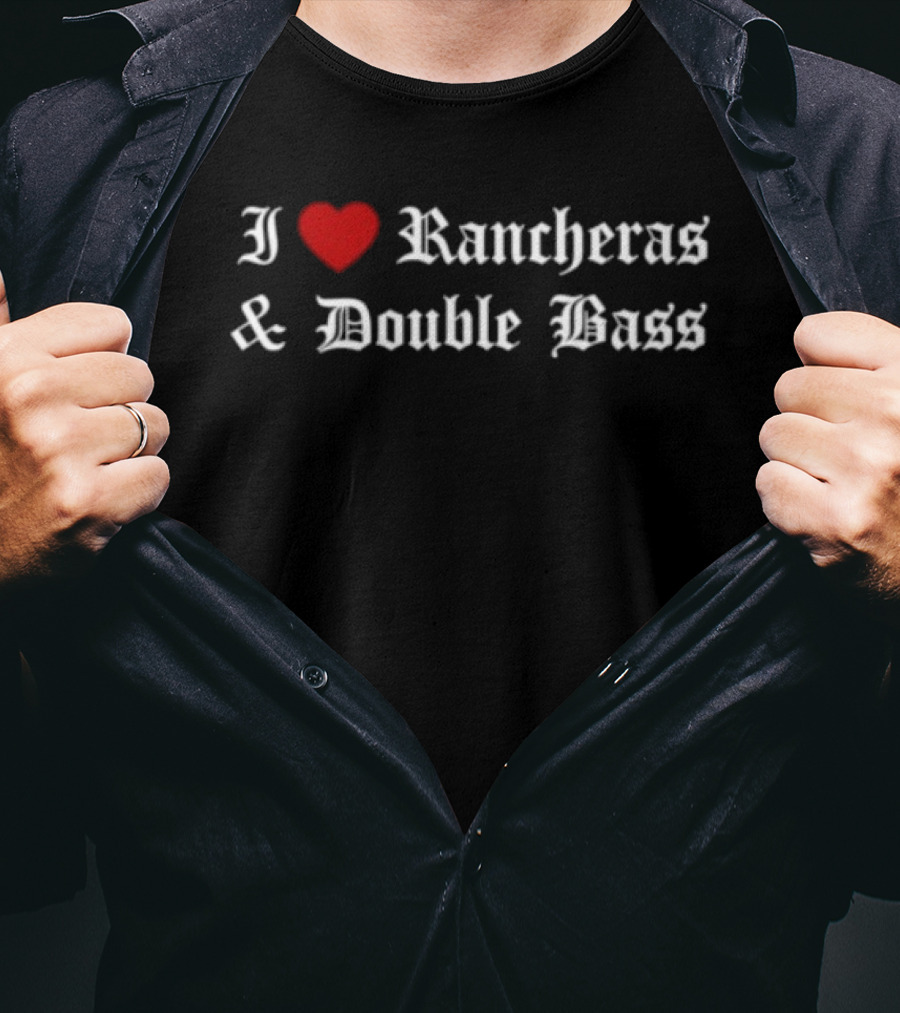 I Love Rancheras & Double Bass T-Shirt