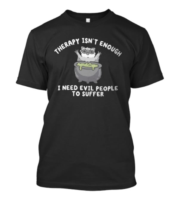 Therapy Isn't Enough I Need Evil People To Suffer Raccoon With Cauldron T-Shirt