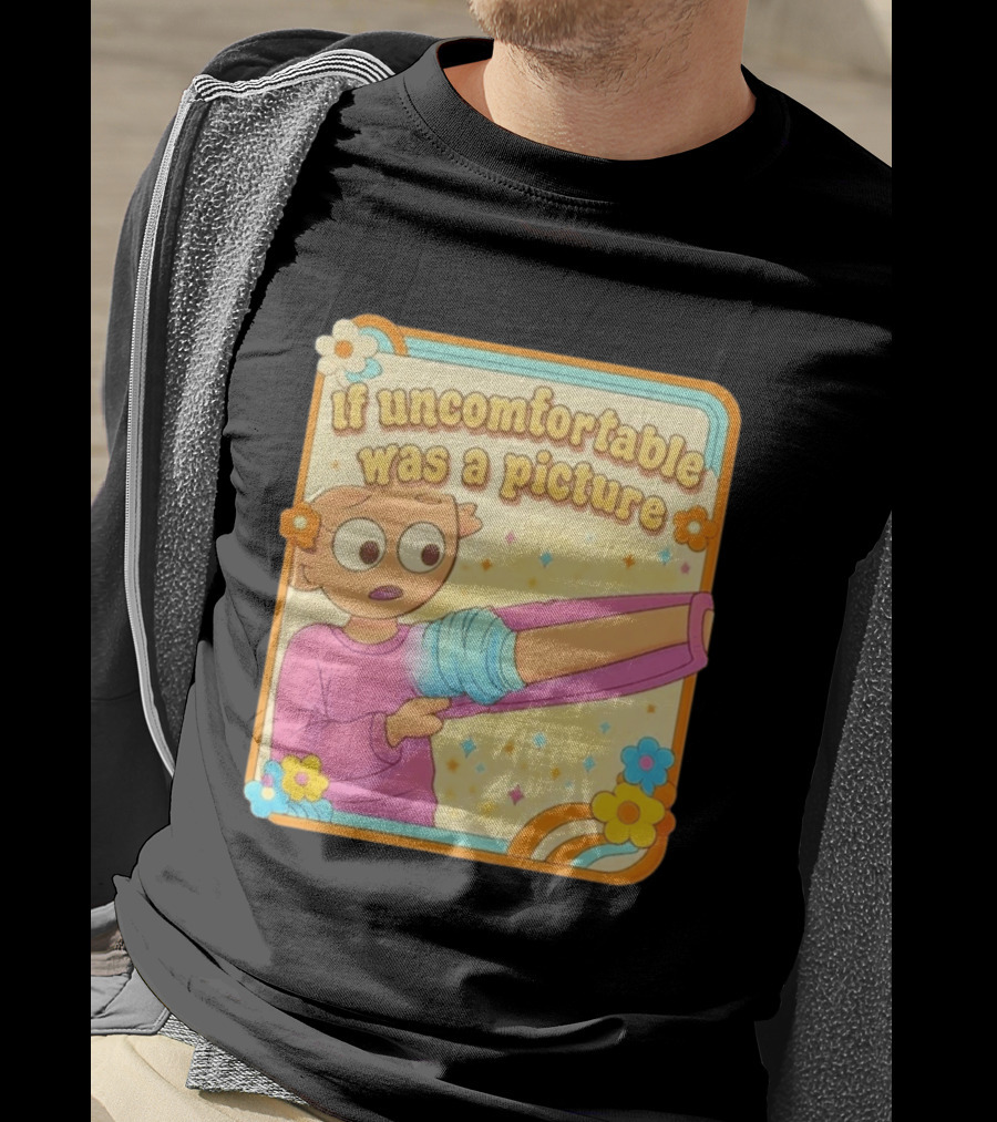 If Uncomfortable Was A Picture Cartoon Character Stretching Arm Floral Frame T-Shirt