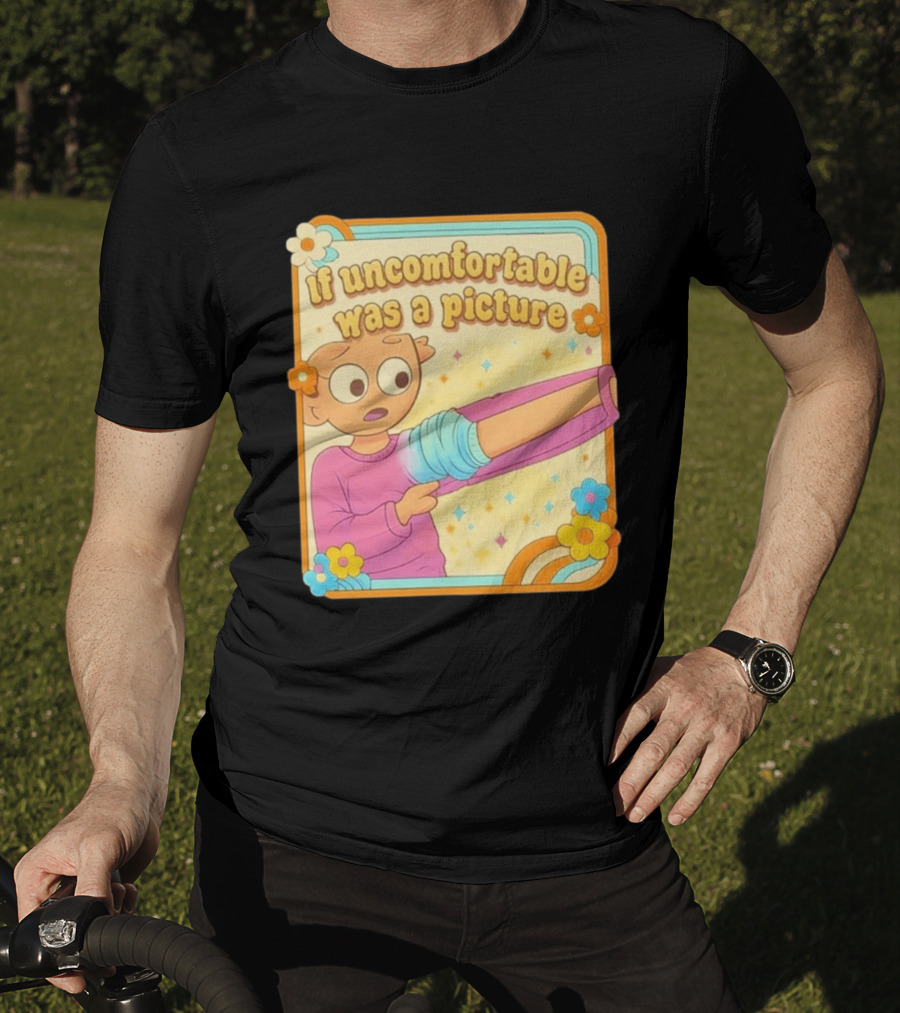 If Uncomfortable Was A Picture Cartoon Character Stretching Arm Floral Frame T-Shirt