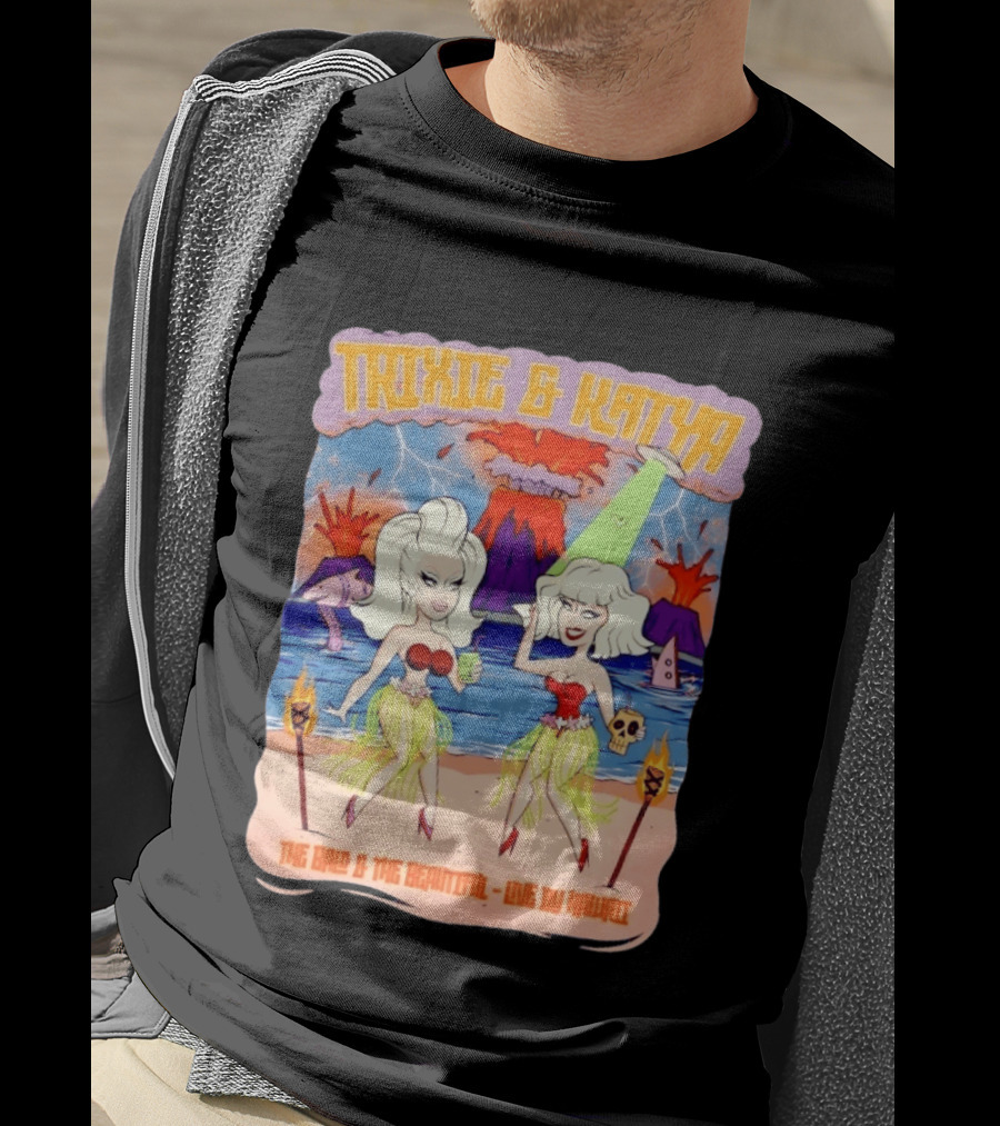 Trixie And Katya The Bald And The Beautiful Live In Hawaii Volcano Dance Party T-Shirt