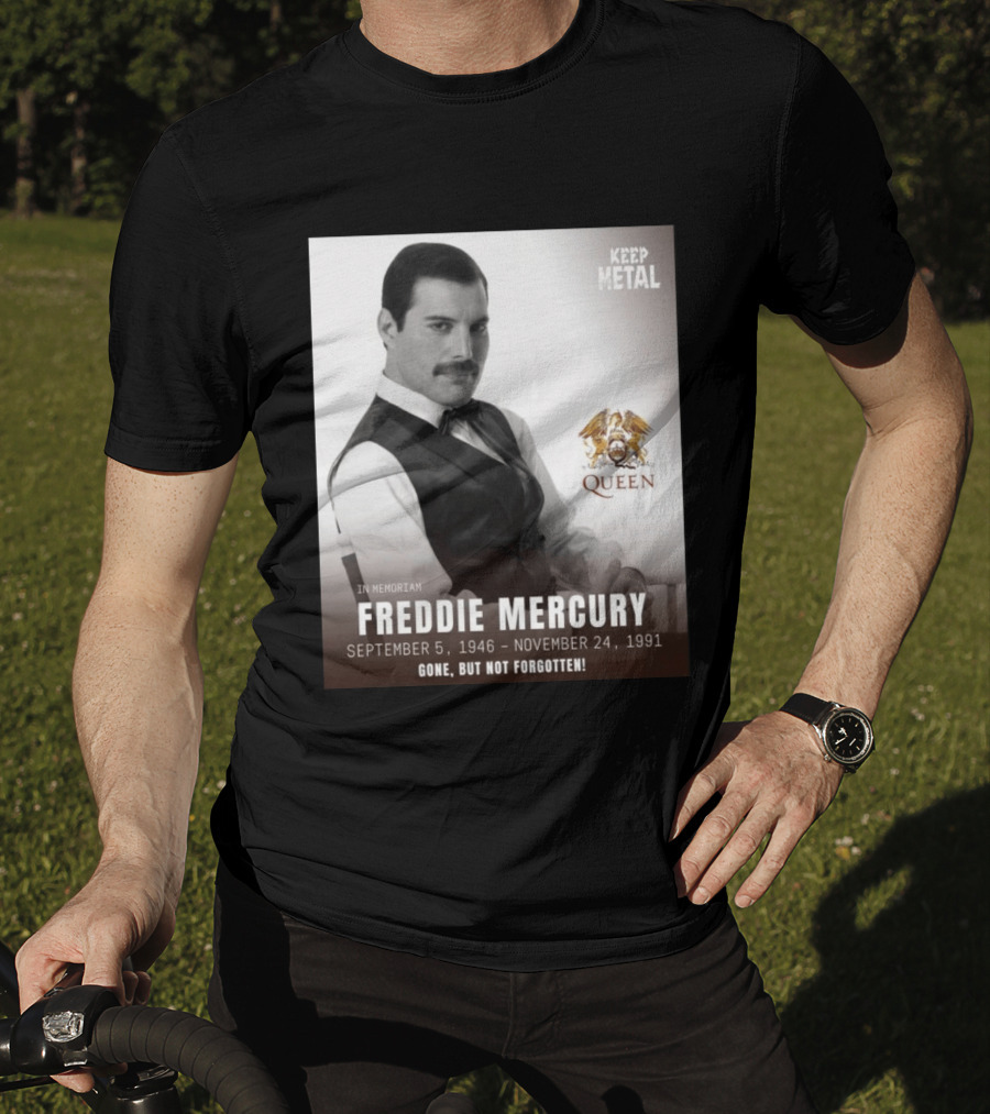 Keep Metal Freddie Mercury In Memoriam Queen Gone But Not Forgotten September 5 1946 November 24 1991 T-Shirt