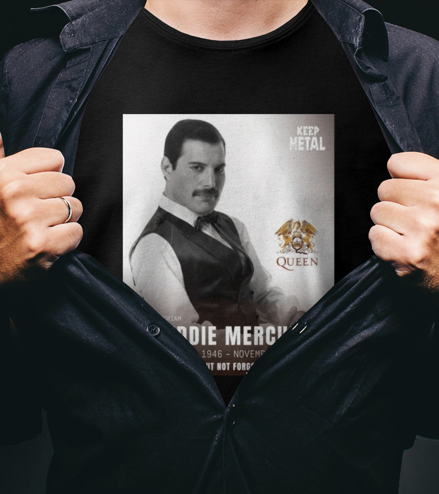 Keep Metal Freddie Mercury In Memoriam Queen Gone But Not Forgotten September 5 1946 November 24 1991 T-Shirt