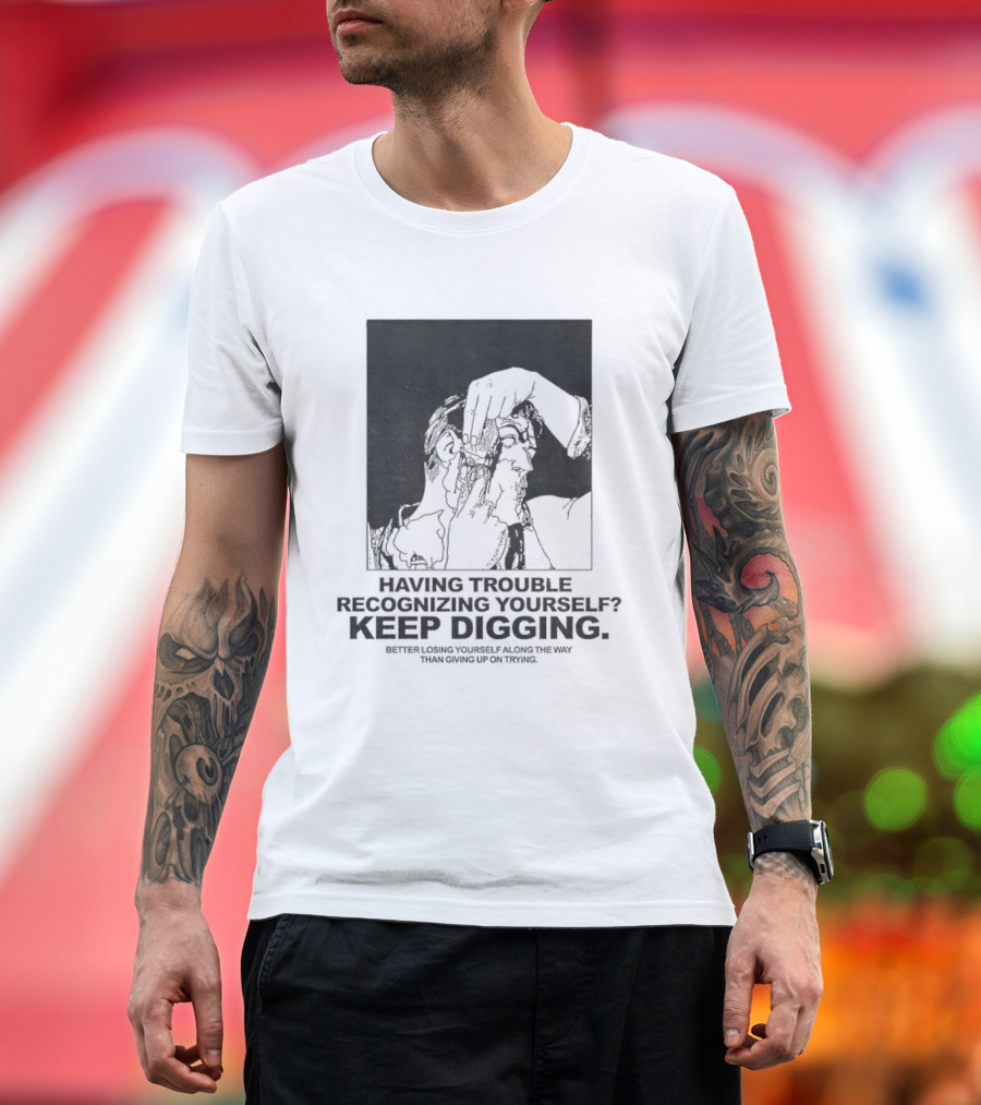 Having Trouble Recognizing Yourself Keep Digging Minimalist Sketch T-Shirt