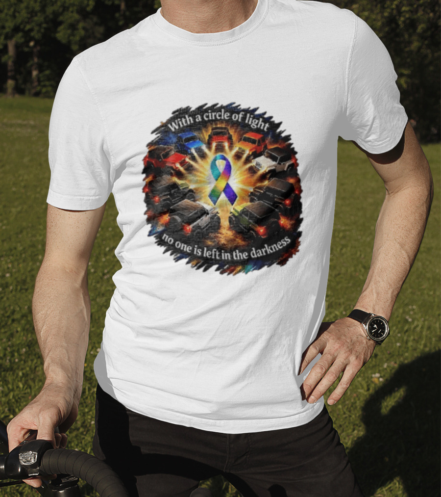 With A Circle Of Light No One Is Left In The Darkness Off Road Vehicles Rainbow Ribbon T-Shirt
