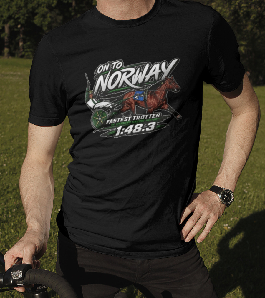 On To Norway Fastest Trotter In Harness Racing History 1:48.3 T-Shirt