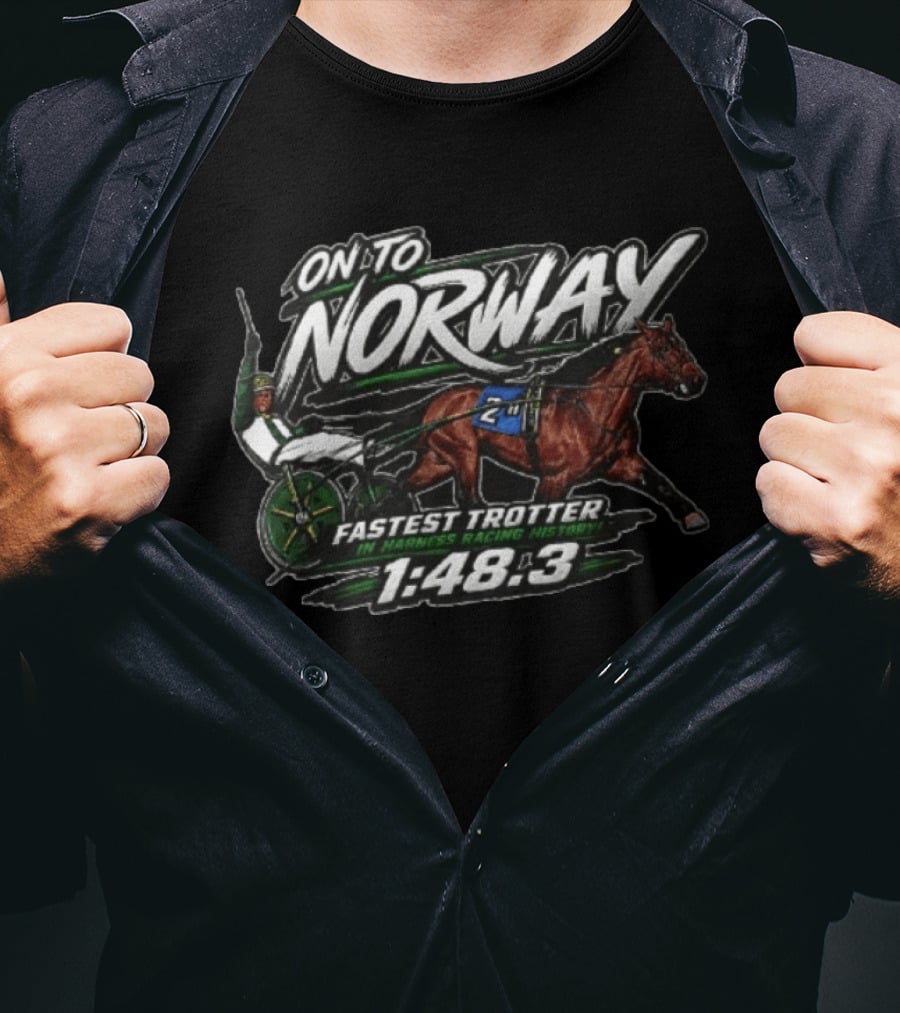 On To Norway Fastest Trotter In Harness Racing History 1:48.3 T-Shirt