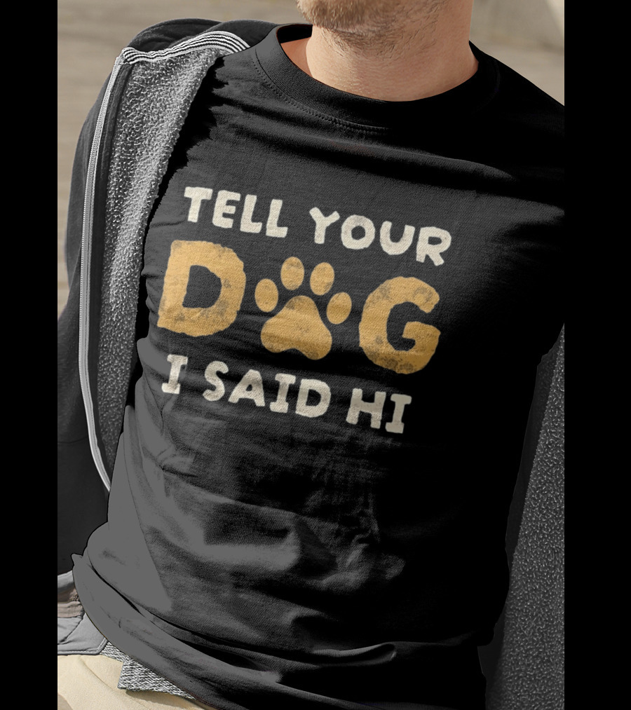 Tell Your Dog I Said Hi Paw Print Pet Lover T-Shirt