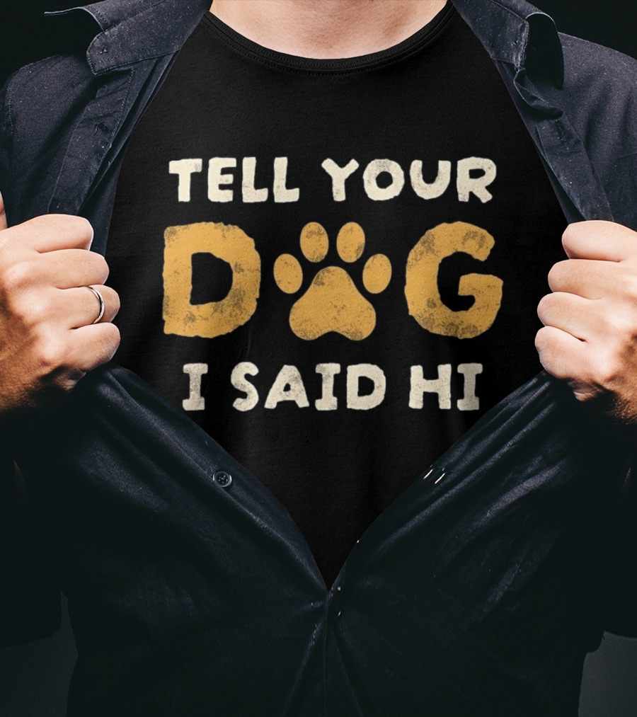 Tell Your Dog I Said Hi Paw Print Pet Lover T-Shirt