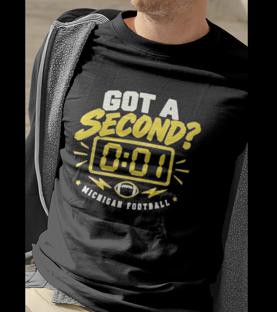 Got A Second 0 01 Michigan Football T-Shirt