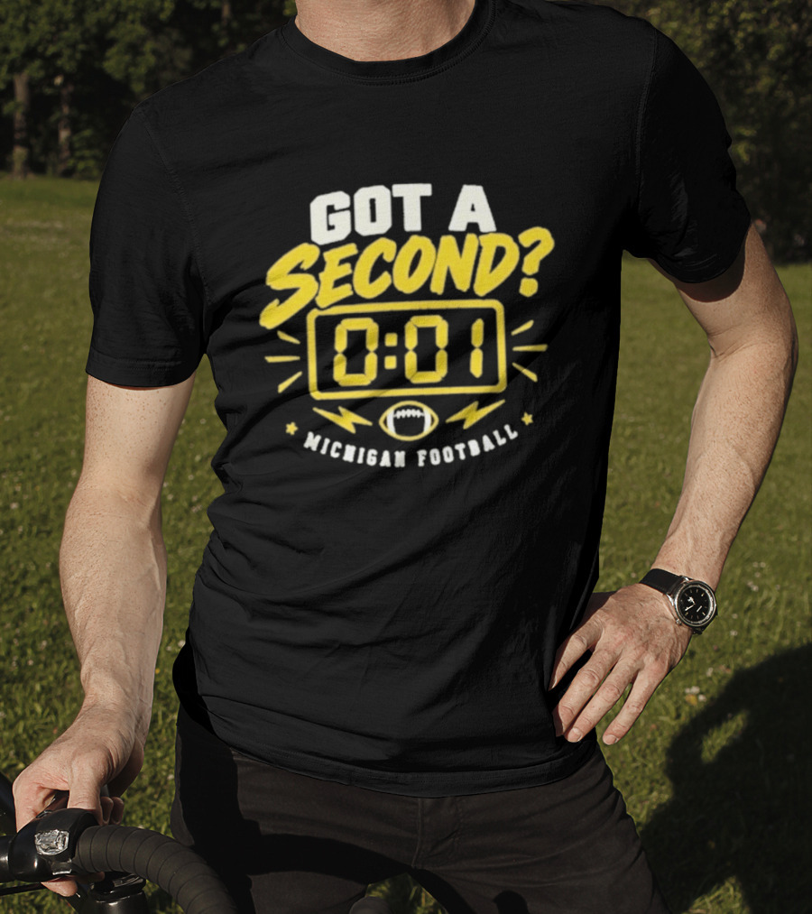 Got A Second 0 01 Michigan Football T-Shirt