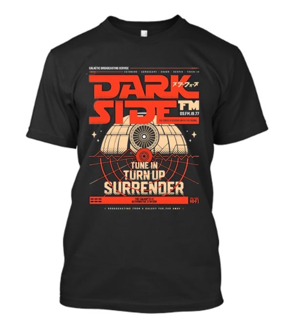 Dark Side FM Galactic Broadcasting Service Tune In Turn Up Surrender The Force Is Strong With The Signal T-Shirt