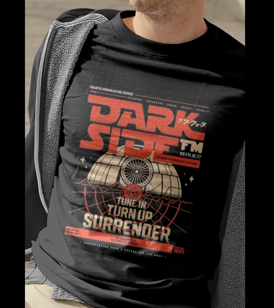 Dark Side FM Galactic Broadcasting Service Tune In Turn Up Surrender The Force Is Strong With The Signal T-Shirt