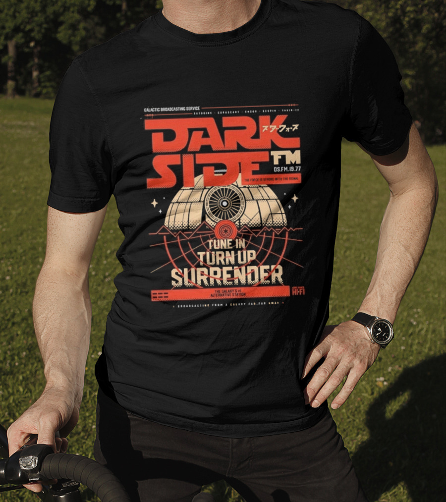 Dark Side FM Galactic Broadcasting Service Tune In Turn Up Surrender The Force Is Strong With The Signal T-Shirt