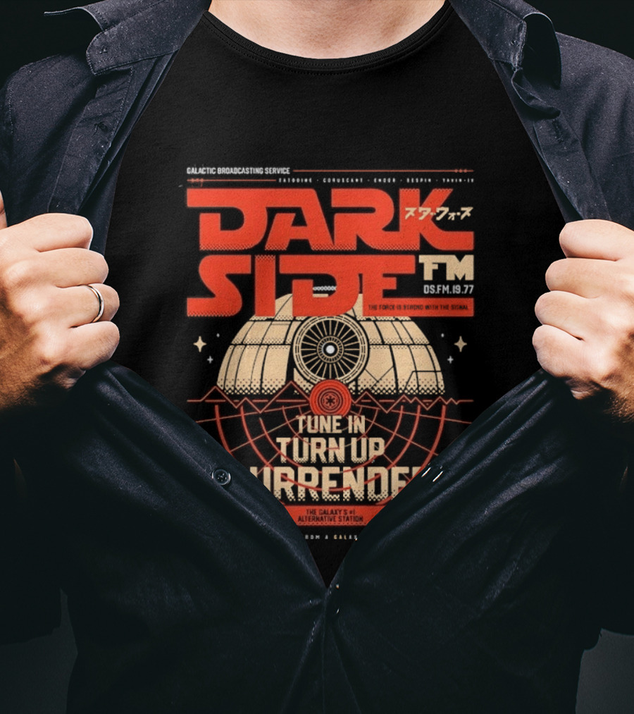 Dark Side FM Galactic Broadcasting Service Tune In Turn Up Surrender The Force Is Strong With The Signal T-Shirt