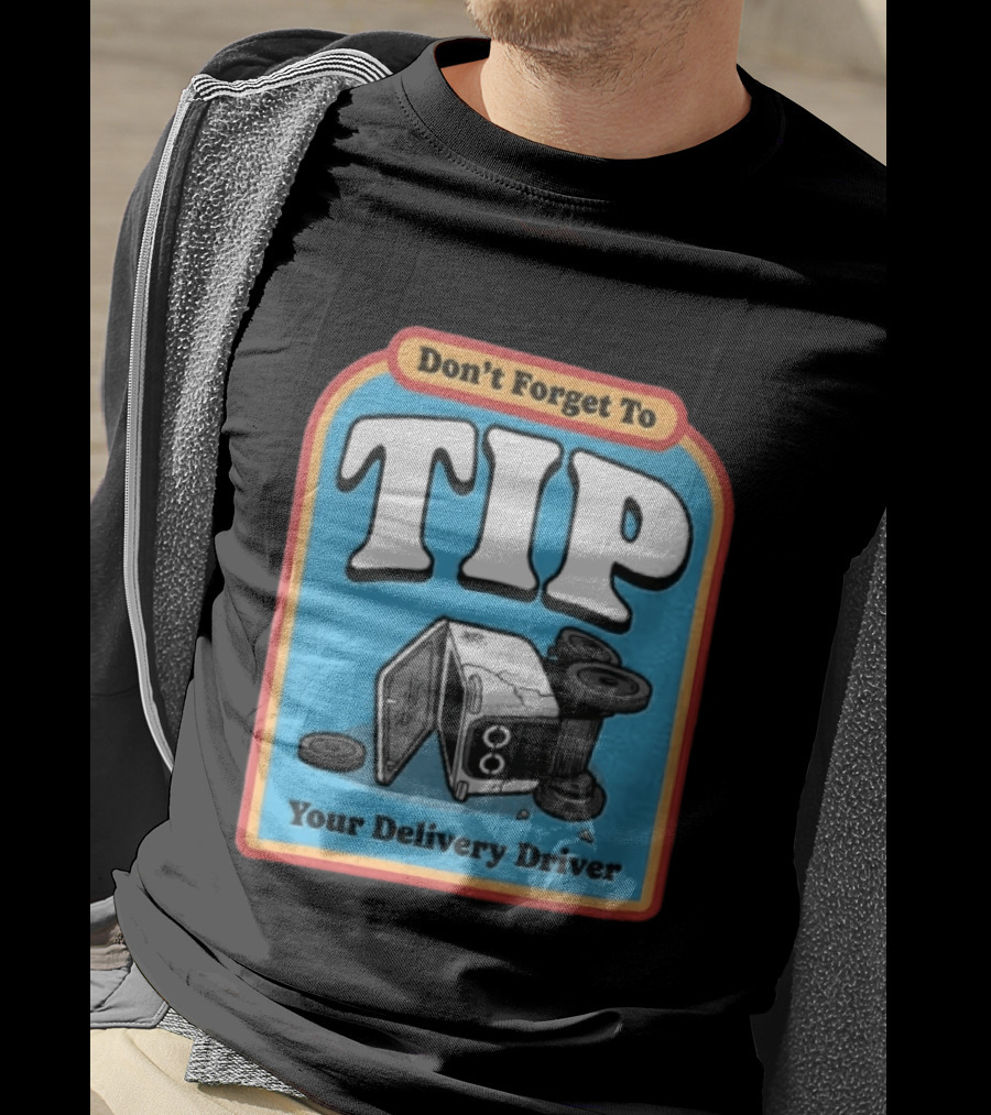 Don't Forget To TIP Your Delivery Driver Humorous Robot Reminder T-Shirt