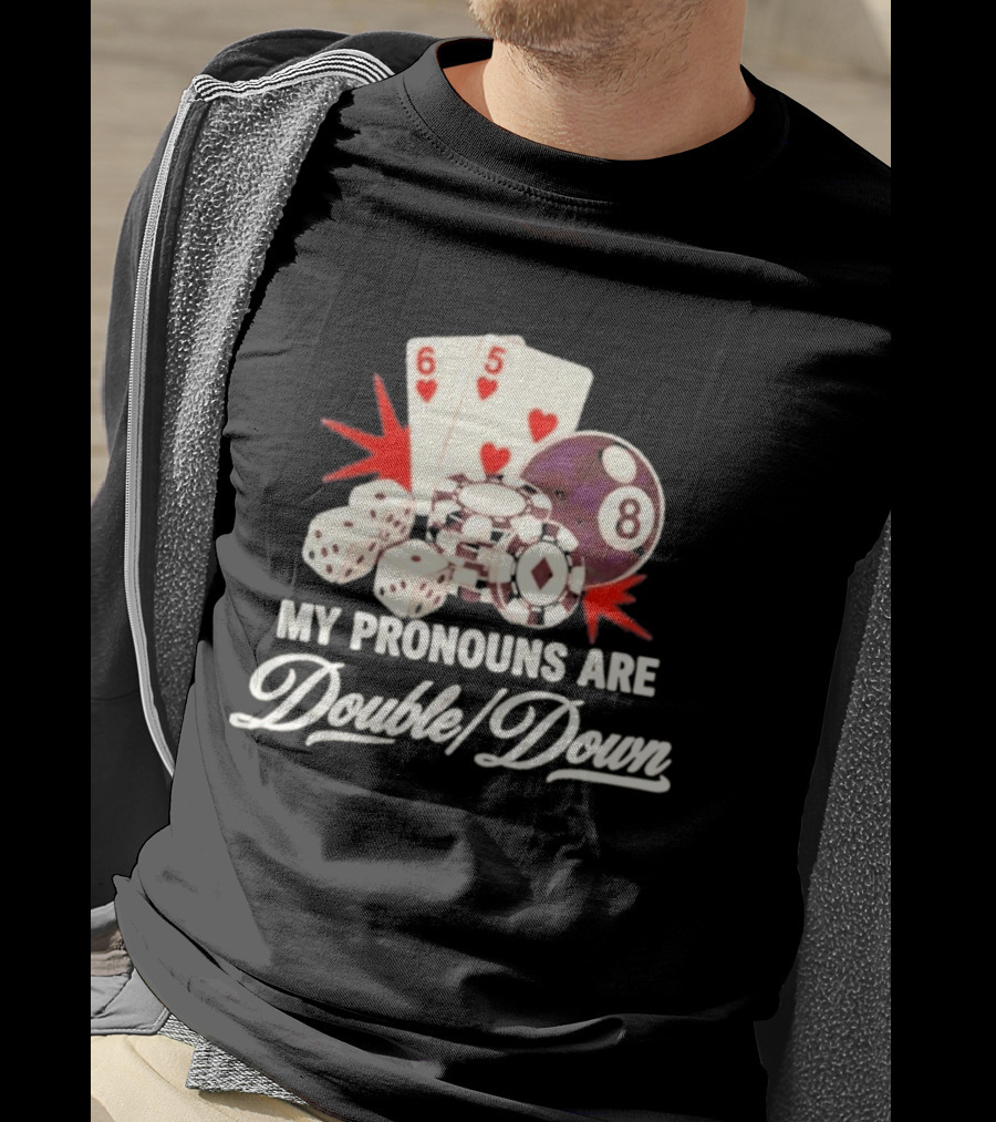 My Pronouns Are Double Down Casino Cards Dice Eight Ball Chips T-Shirt