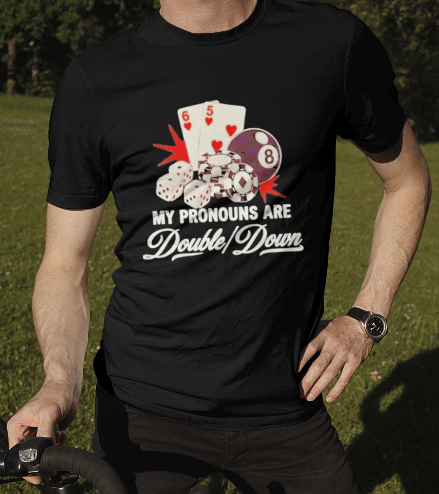 My Pronouns Are Double Down Casino Cards Dice Eight Ball Chips T-Shirt