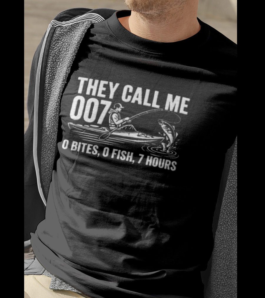 They Call Me 007 Kayak Fishing 0 Bites 0 Fish 7 Hours Angler Humor T-Shirt