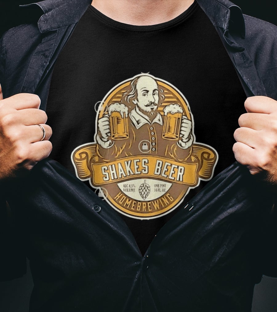 Shakes Beer ALC 4.5% Volume One Pint 16 FL OZ Homebrewing William Shakespeare T-Shirt