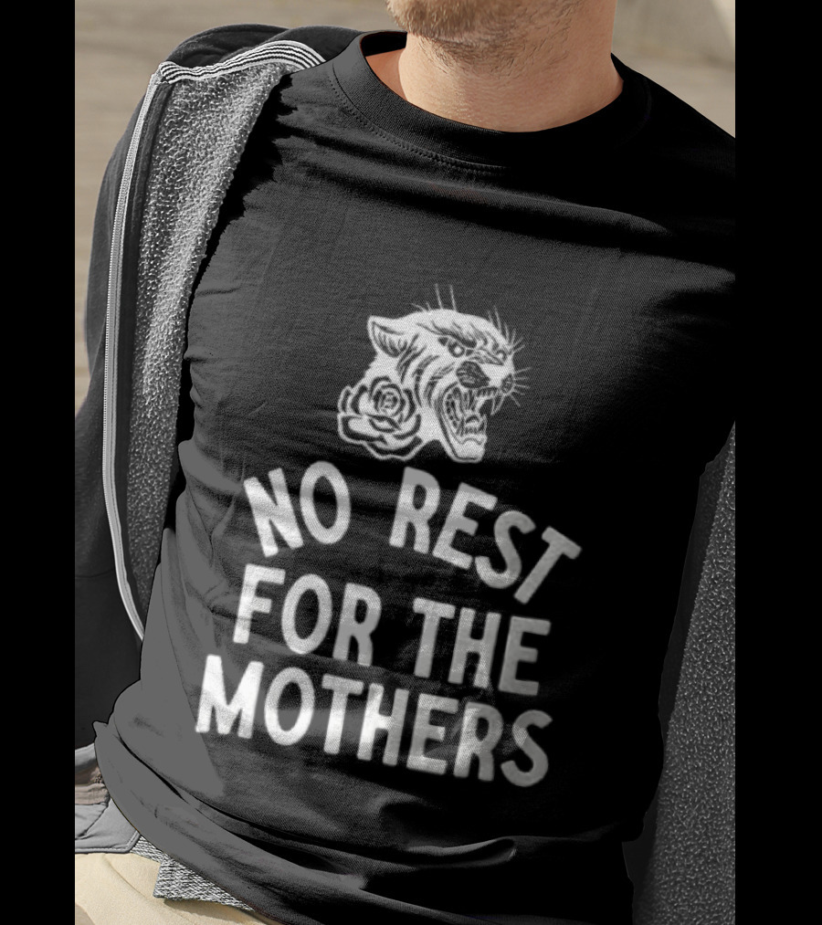 Panther Rose No Rest For The Mothers Empowering Resilience T-Shirt